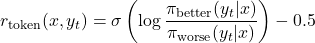 \[r_{\text{token}}(x, y_t) = \sigma \left( \log \frac{\pi_{\text{better}}(y_t|x)}{\pi_{\text{worse}}(y_t|x)} \right) - 0.5\]