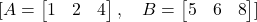 [A = \begin{bmatrix}1 & 2 \3 & 4\end{bmatrix}, \quad B = \begin{bmatrix}5 & 6 \7 & 8\end{bmatrix}]